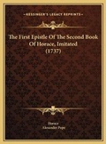Bild: The First Epistle Of The Second Book Of Horace, Imitated (1737) - Kessinger Publishing