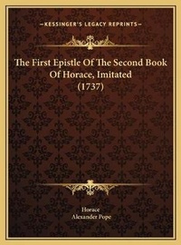 Bild: The First Epistle Of The Second Book Of Horace, Imitated (1737) - Kessinger Publishing