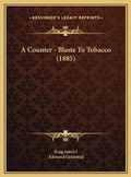 Cover: A Counter - Blaste To Tobacco (1885) - Kessinger Publishing