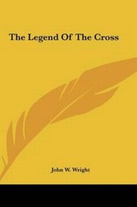 Abbildung von: The Legend Of The Cross - Kessinger Publishing