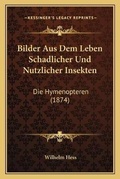Cover: Bilder Aus Dem Leben Schadlicher Und Nutzlicher Insekten - Kessinger Publishing