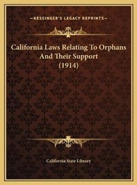 Abbildung von: California Laws Relating To Orphans And Their Support (1914) - Kessinger Publishing