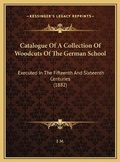 Cover: Catalogue Of A Collection Of Woodcuts Of The German School - Kessinger Publishing