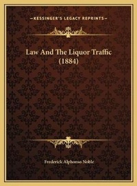Abbildung von: Law And The Liquor Traffic (1884) - Kessinger Publishing
