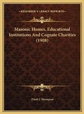 Cover: Masonic Homes, Educational Institutions And Cognate Charities (1908) - Kessinger Publishing
