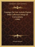 Cover: Catalogo Dei Vasi Antichi Dipinti Delle Collezioni Palagi Ed Universitaria (1900) - Kessinger Publishing