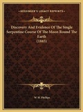 Cover: Discovery And Evidence Of The Single Serpentine Course Of The Moon Round The Earth (1883) - Kessinger Publishing