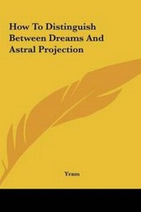 Abbildung von: How to Distinguish Between Dreams and Astral Projection - Kessinger Publishing