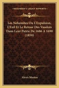 Cover: Les Nehemites Ou L'Expulsion, L'Exil Et Le Retour Des Vaudois Dans Leur Patrie De 1686 A 1690 (1850) - Kessinger Publishing