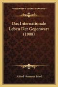 Cover: Das Internationale Leben Der Gegenwart (1908) - Kessinger Publishing