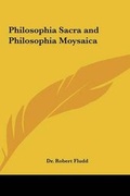 Cover: Philosophia Sacra and Philosophia Moysaica - Kessinger Publishing