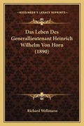 Cover: Das Leben Des Generallieutenant Heinrich Wilhelm Von Horn (1890) - Kessinger Publishing
