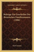 Cover: Beitrage Zur Geschichte Der Bremischen Familiennamen (1906) - Kessinger Publishing