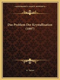 Enlarge image Cover: Das Problem Der Krystallisation (1897) - Kessinger Publishing