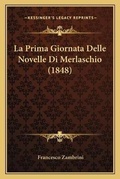 Cover: La Prima Giornata Delle Novelle Di Merlaschio (1848) - Kessinger Publishing