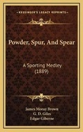 Cover: Powder, Spur, And Spear - Kessinger Publishing