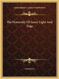 Abbildung von: The Fraternity Of Inner Light And Yoga - Kessinger Publishing