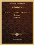 Cover: Onoranze Fiorentine A Gioachino Rossini (1902) - Kessinger Publishing