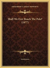 Abbildung von: Shall We Ever Reach The Pole? (1877) - Kessinger Publishing
