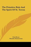 Cover: The Primitive Rule And The Spirit Of St. Teresa - Kessinger Publishing