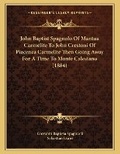 Cover: John Baptist Spagnolo Of Mantua Carmelite To John Crestoni Of Piacenza Carmelite Then Going Away For A Time To Monte Calestano (1884) - Kessinger Publishing