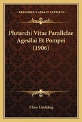 Cover: Plutarchi Vitae Parallelae Agesilai Et Pompei (1906) - Kessinger Publishing