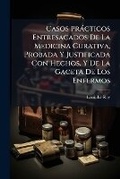 Cover: Casos Practicos Entresacados De La Medicina Curativa, Probada Y Justificada Con Hechos, Y De La Gaceta De Los Enfermos - Nabu Press