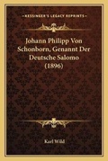 Cover: Johann Philipp Von Schonborn, Genannt Der Deutsche Salomo (1896) - Kessinger Publishing