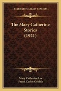 Cover: The Mary Catherine Stories (1921) - Kessinger Publishing