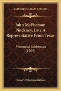 Cover: John McPherson Pinckney, Late A Representative From Texas - Kessinger Publishing
