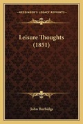 Cover: Leisure Thoughts (1851) - Kessinger Publishing