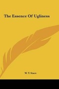 Cover: The Essence of Ugliness - Kessinger Publishing