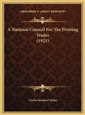 Cover: A National Council For The Printing Trades (1921) - Kessinger Publishing