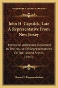 Cover: John H. Capstick, Late A Representative From New Jersey - Kessinger Publishing