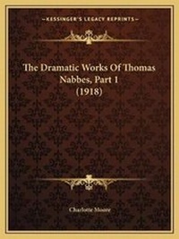 Enlarge image Cover: The Dramatic Works Of Thomas Nabbes, Part 1 (1918) - Kessinger Publishing