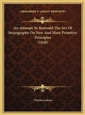 Cover: An Attempt To Remodel The Art Of Stenography On New And More Primitive Principles (1828) - Kessinger Publishing