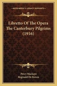 Enlarge image Cover: Libretto Of The Opera The Canterbury Pilgrims (1916) - Kessinger Publishing