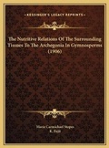 Cover: The Nutritive Relations Of The Surrounding Tissues To The Archegonia In Gymnosperms (1906) - Kessinger Publishing