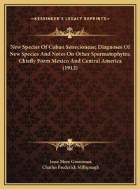 Abbildung von: New Species Of Cuban Senecioneae; Diagnoses Of New Species And Notes On Other Spermatophytes, Chiefly Form Mexico And Central America (1912) - Kessinger Publishing