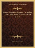 Cover: Insects Attacking Squash, Cucumber, And Allied Plants In Connecticut (1919) - Kessinger Publishing