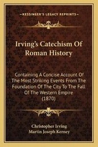 Enlarge image Cover: Irving's Catechism Of Roman History - Kessinger Publishing