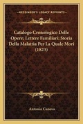 Cover: Catalogo Cronologico Delle Opere; Lettere Familiari; Storia Della Malattia Per La Quale Mori (1823) - Kessinger Publishing