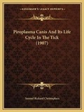Cover: Piroplasma Canis And Its Life Cycle In The Tick (1907) - Kessinger Publishing