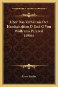 Cover: Uber Das Verhaltnis Der Handschriften D Und G Von Wolframs Parzival (1906) - Kessinger Publishing
