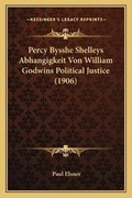 Cover: Percy Bysshe Shelleys Abhangigkeit Von William Godwins Political Justice (1906) - Kessinger Publishing