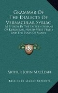 Cover: Grammar Of The Dialects Of Vernacular Syriac - Kessinger Publishing