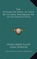 Cover: The History of India, as Told by Its Own Historians V4 - Kessinger Publishing