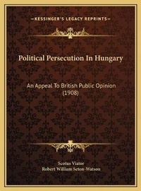 Enlarge image Cover: Political Persecution In Hungary - Kessinger Publishing
