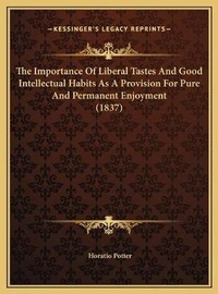 Abbildung von: The Importance Of Liberal Tastes And Good Intellectual Habits As A Provision For Pure And Permanent Enjoyment (1837) - Kessinger Publishing