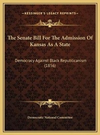 Abbildung von: The Senate Bill For The Admission Of Kansas As A State - Kessinger Publishing